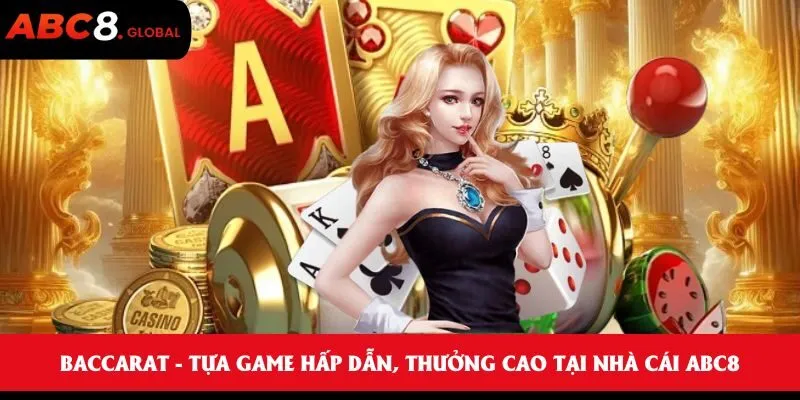 Baccarat - Tựa game hấp dẫn, thưởng cao tại nhà cái ABC8 1 Baccarat