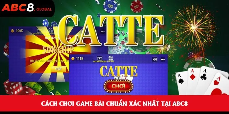 Cách chơi game bài chuẩn xác nhất tại ABC8