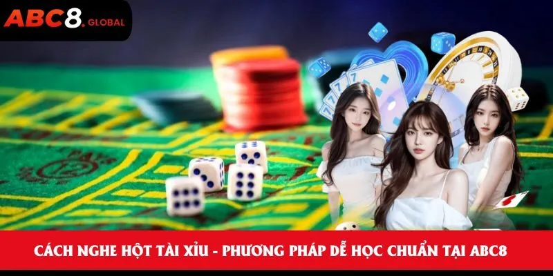 Cách Nghe Hột Tài Xỉu - Phương Pháp Dễ Học Chuẩn Tại ABC8 7 Cách nghe hột tài xỉu