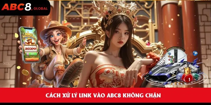 Cách xử lý link vào ABC8 không chặn