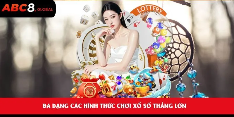 Đa dạng các hình thức chơi xổ số thắng lớn