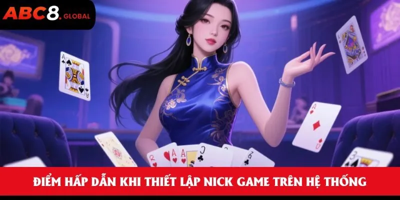 Điểm hấp dẫn khi thiết lập nick game trên hệ thống