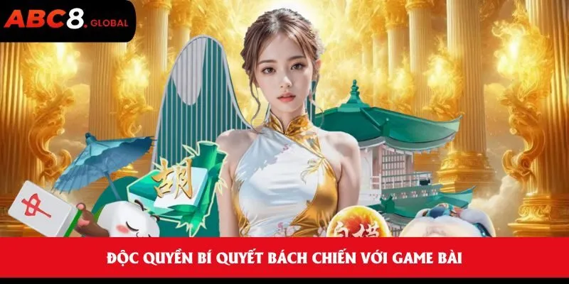 Độc quyền bí quyết bách chiến với game bài