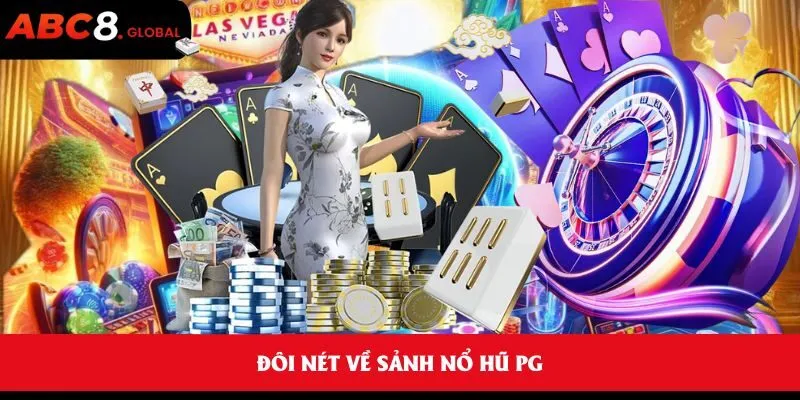 Nổ hũ PG và những điểm nổi bật khi trải nghiệm tại ABC8 1 Đôi nét về sảnh nổ hũ PG