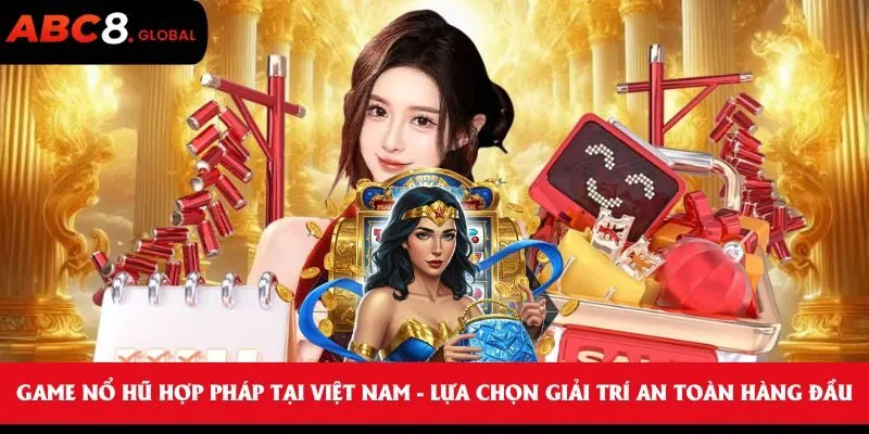 Game Nổ Hũ Hợp Pháp Tại Việt Nam - Lựa chọn giải trí an toàn hàng đầu 1 Game Nổ Hũ Hợp Pháp Tại Việt Nam