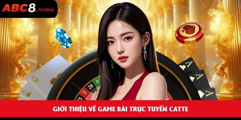 Giới thiệu về game bài trực tuyến Catte