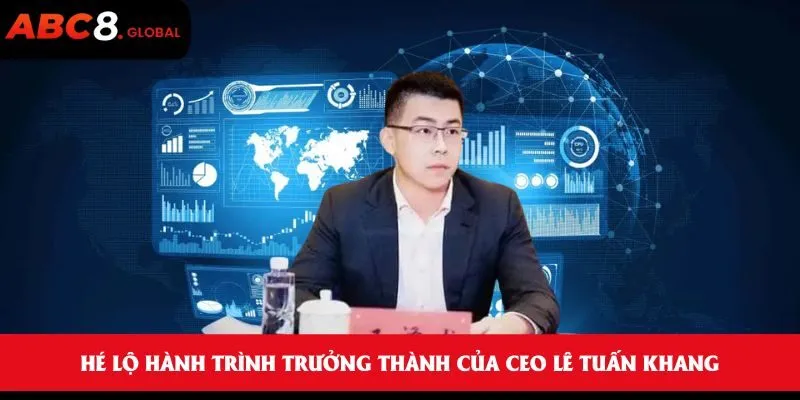 CEO Lê Tuấn Khang Nâng Tầm ABC8 Qua Các Bước Chuyển Mới 1 Hé lộ hành trình trưởng thành của CEO Lê Tuấn Khang