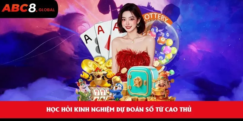 Học hỏi kinh nghiệm dự đoán số từ cao thủ