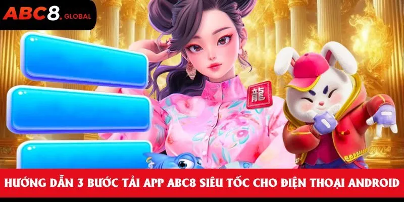 Hướng dẫn 3 bước tải app ABC8 siêu tốc cho điện thoại Android