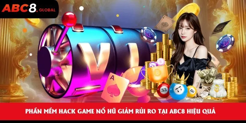 Phần Mềm Hack Game Nổ Hũ Giảm Rủi Ro Tại ABC8 Hiệu Quả 1 Khái niệm cơ bản về phần mềm hack game nổ hũ