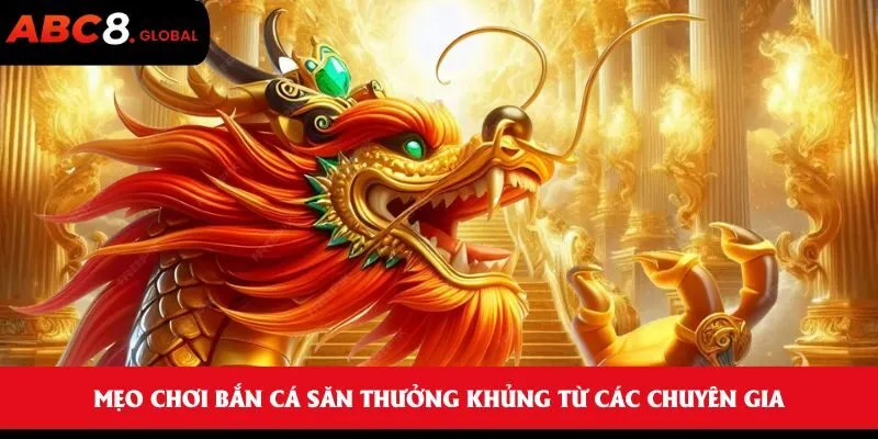 Bắn Cá Rồng Vàng - Săn cá kịch tính, phần thưởng siêu cao 2 Mẹo chơi bắn cá săn thưởng khủng từ các chuyên gia