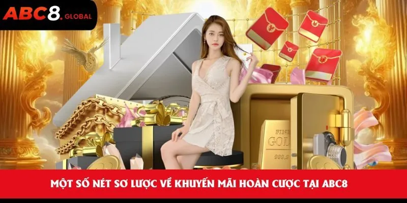 Khuyến Mãi Hoàn Cược Tại ABC8 Thu Hút Với Tỷ Lệ Trả Cao Nhất 1 Một số nét sơ lược về khuyến mãi hoàn cược tại ABC8