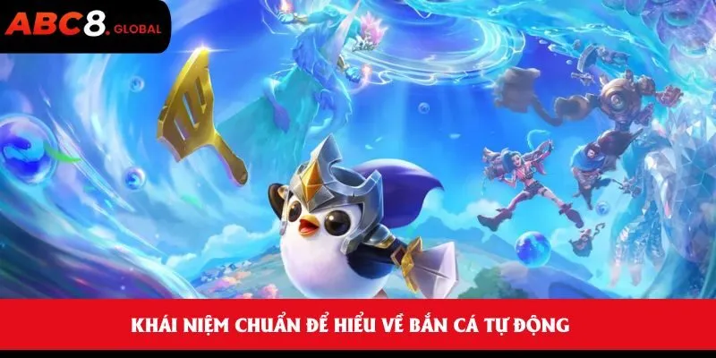 Khái niệm chuẩn để hiểu về bắn cá tự động