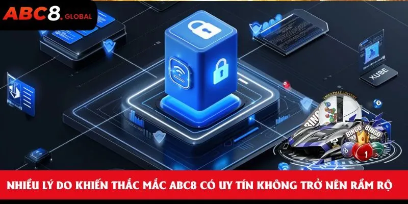 Nhiều lý do khiến thắc mắc ABC8 có uy tín không trở nên rầm rộ
