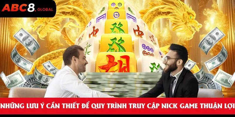 Những lưu ý cần thiết để quy trình truy cập nick game thuận lợi