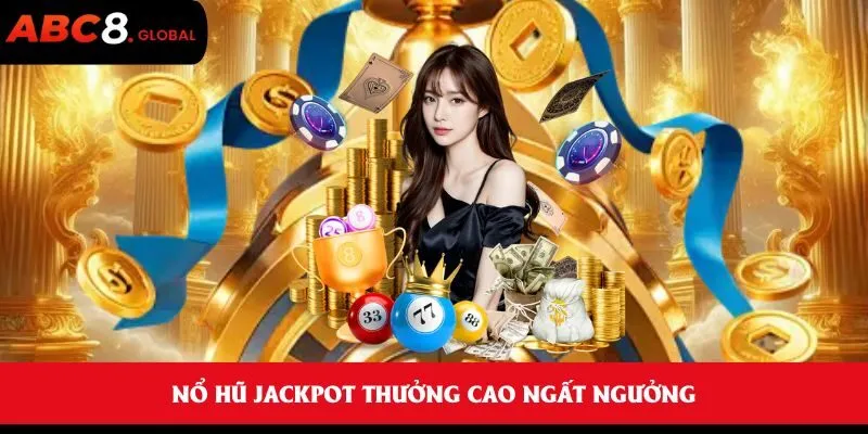Nổ hũ Jackpot thưởng cao ngất ngưởng