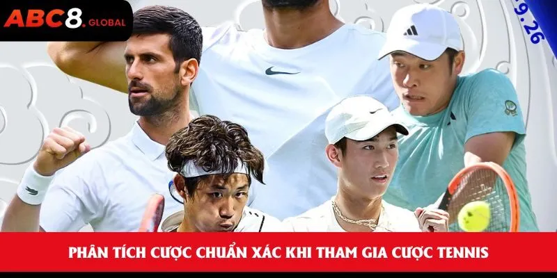 Phân tích cược chuẩn xác khi tham gia cược tennis