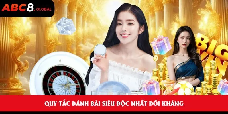 Quy tắc đánh bài siêu độc nhất đối kháng
