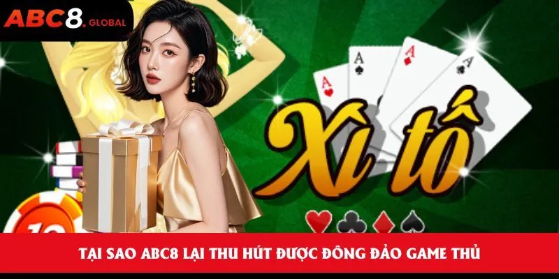 Xì Tố - Trò chơi bài trực tuyến kịch tính, cơ hội thắng lớn 2 Tại sao ABC8 lại thu hút được đông đảo game thủ