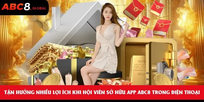 Tận hưởng nhiều lợi ích khi hội viên sở hữu app ABC8 trong điện thoại