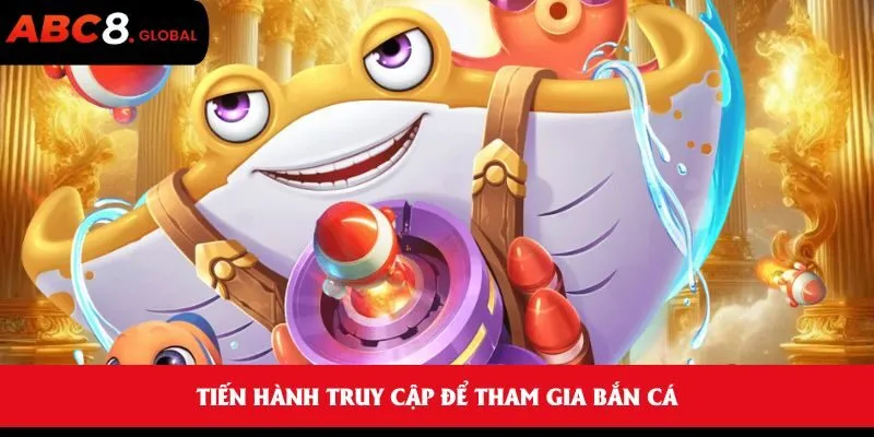 Tiến hành truy cập để tham gia bắn cá