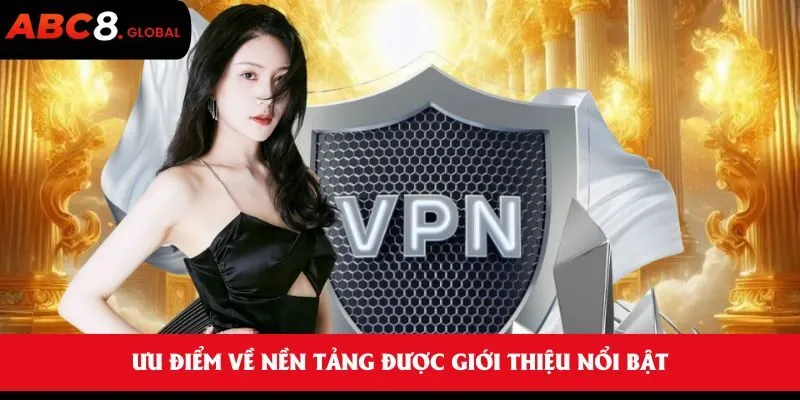Ưu điểm về nền tảng được giới thiệu nổi bật